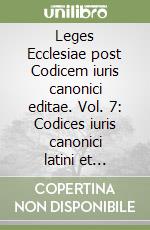 Leges Ecclesiae post Codicem iuris canonici editae. Vol. 7: Codices iuris canonici latini et orientales libro