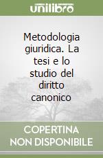 Metodologia giuridica. La tesi e lo studio del diritto canonico