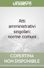 Atti amministrativi singolari: norme comuni libro