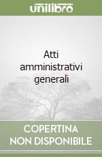 Atti amministrativi generali libro