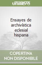 Ensayes de archivística eclesial hispana