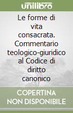 Le forme di vita consacrata. Commentario teologico-giuridico al Codice di diritto canonico libro