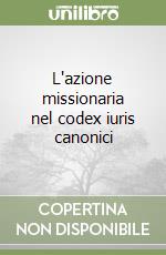 L'azione missionaria nel codex iuris canonici libro