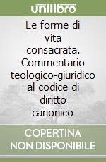 Le forme di vita consacrata. Commentario teologico-giuridico al codice di diritto canonico libro