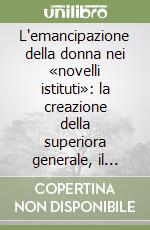 L'emancipazione della donna nei «novelli istituti»: la creazione della superiora generale, il Methodus 1854 libro