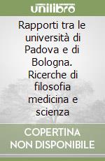 Rapporti tra le università di Padova e di Bologna. Ricerche di filosofia medicina e scienza libro