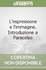 L'espressione e l'immagine. Introduzione a Paracelso