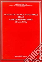 Lezioni di tecnica attuariale delle assicurazioni libere sulla vita libro