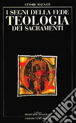 I segni della fede. Teologia dei sacramenti