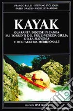 Kayak. Quaranta discese in canoa sui torrenti del Friuli-Venezia Giulia, della Slovenia e dell'Austria meridionale libro