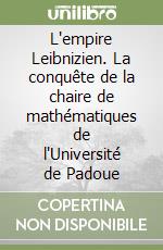 L'empire Leibnizien. La conquête de la chaire de mathématiques de l'Université de Padoue libro