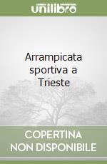 Arrampicata sportiva a Trieste