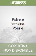 Polvere persiana. Poesie libro