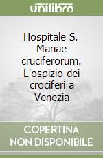 Hospitale S. Mariae cruciferorum. L'ospizio dei crociferi a Venezia