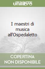 I maestri di musica all'Ospedaletto libro