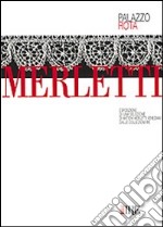 Merletti. Esposizione di una selezione di antichi merletti veneziani dalle collezioni Ire. Catalogo della mostra libro