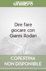 Dire fare giocare con Gianni Rodari libro