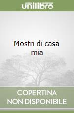 Mostri di casa mia libro