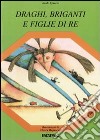 Draghi briganti e figlie di re libro