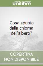 Cosa spunta dalla chioma dell'albero? libro