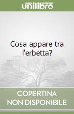 Cosa appare tra l'erbetta? libro