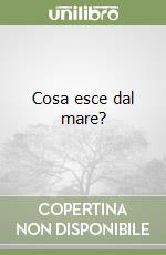 Cosa esce dal mare? libro