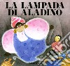 La lampada di Aladino. Ediz. illustrata libro