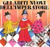 Gli abiti nuovi dell'imperatore. Ediz. illustrata libro