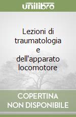 Lezioni di traumatologia e dell'apparato locomotore