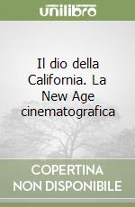 Il dio della California. La New Age cinematografica libro