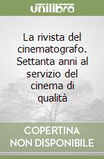 La rivista del cinematografo. Settanta anni al servizio del cinema di qualità libro