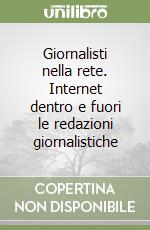 Giornalisti nella rete. Internet dentro e fuori le redazioni giornalistiche libro