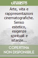 Arte, vita e rappresentazioni cinematografiche. Senso estetico, esigenze spirituali e istanze culturali. Atti del Convegno libro