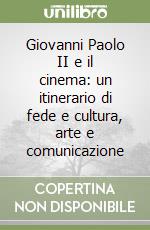 Giovanni Paolo II e il cinema: un itinerario di fede e cultura, arte e comunicazione libro