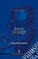 John Ford. Il gusto della narrazione libro