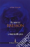 Robert Bresson. La meccanica della grazia libro