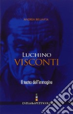 Luchino Visconti. Il teatro dell'immagine libro