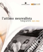 L'attimo neorealista. Fotogrammi 1941-1952. Ediz. illustrata libro