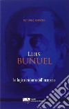 Luis Bunuel. la logica irridente dell'inconscio libro