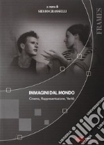 Immagini dal mondo. Cinema, rappesentazione, verità libro