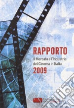 Rapporto 2009. Il mercato e l'industria del cinema in Italia libro