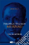 Friedrich Wilhelm Murnau. L'arte di evocare fantasmi libro