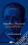 Friedrich Wilhelm Murnau. L'arte di evocare fantasmi libro di Minuz Andrea