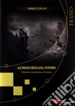 La maschera del potere. Carisma e leadership nel cinema libro