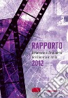Rapporto 2012. Il mercato e l'industria del cinema in Italia libro