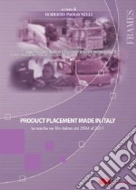 Product placement made in Italy. Le marche nei film italiani dal 2004 al 2011 libro