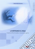 La vertigine e il volo. L'esperienza filmica fra estetica e neuroscienze libro