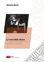 La voce delle donne. Le sconosciute del melodramma, da Galatea a Lucia Bosè libro