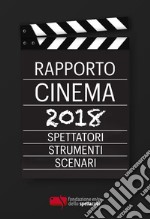 Rapporto cinema 2018. Spettatori, strumenti, scenari libro