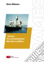 Cinema tra contaminazioni del reale e politica libro